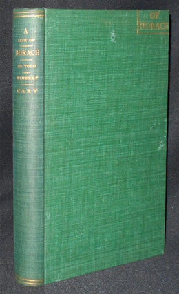 Item #009262 Horace: His Life, Friendships and Philosophy as Told by Himself; In Unrhymed...