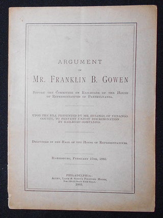 Item #009286 Argument of Mr. Franklin B. Gowen Before the Committee on Railroads of the House of...