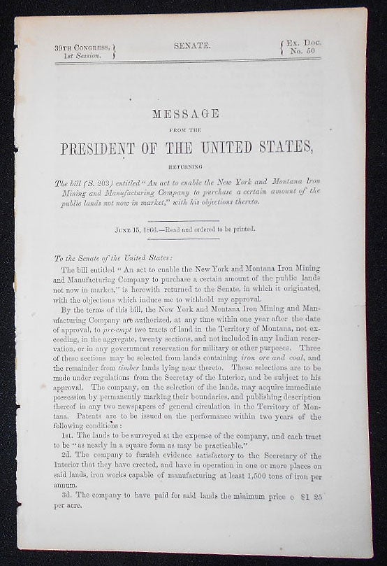Item #009288 Message from the President of the United States, Returning The bill (S. 203) entitled "An act to enable the New York and Montana Iron Mining and Manufacturing Company to purchase a certain amount of the public lands not now in market," with his objections thereto. Andrew Johnson.