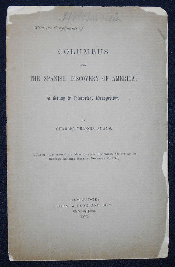 Item #009303 Columbus and the Spanish Discovery of America; A Study in Historical Perspective by Charles Francis Adams; A Paper Read before the Massachusetts Historical Society at Its Regular Monthly Meeting, November 10, 1892. Charles Francis Adams.