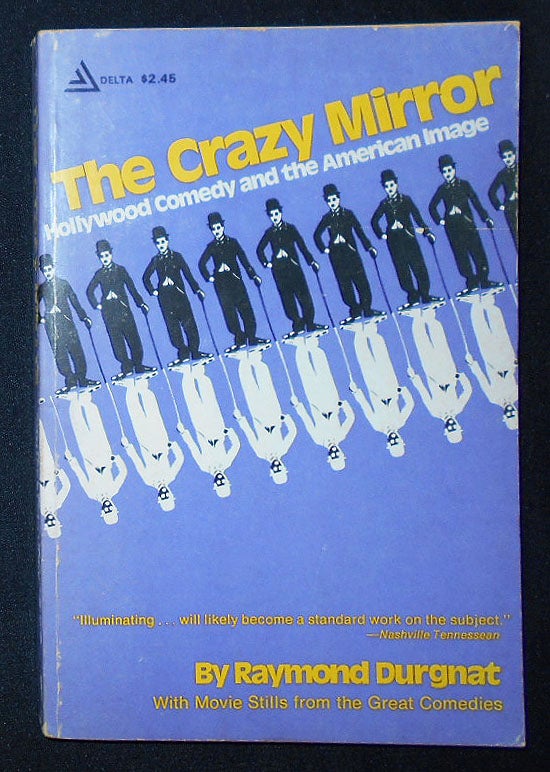 Item #009357 The Crazy Mirror: Hollywood Comedy and the American Image. Raymond Durgnat.