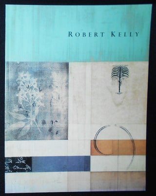 Item #009362 Robert Kelly: Recent Paintings -- November 2 - December 9, 2000. Robert Kelly