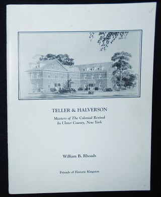 Item #009366 Teller & Halverson: Masters of the Colonial Revival in Ulster County, New York; A...