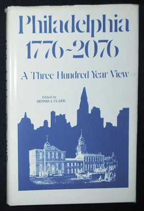 Item #009368 Philadelphia: 1776-2076 A Three Hundred Year View; The Contributors John K....