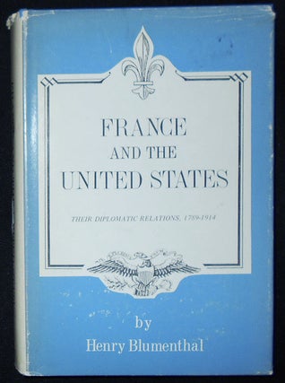 Item #009370 France and the United States: Their Diplomatic Relations, 1789-1914. Henry Blumenthal