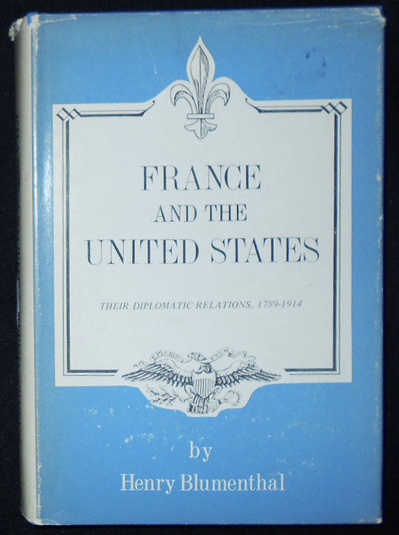 Item #009370 France and the United States: Their Diplomatic Relations, 1789-1914. Henry Blumenthal.