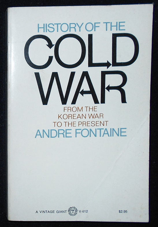Item #009371 History of the Cold War from the Korean War to the Present; Translated from the French by Renaud Bruce. Andre Fontaine.