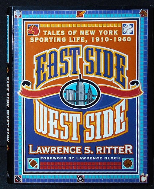 Item #009374 East Side West Side: Tales of New York Sporting Life, 1910-1960. Lawrence S. Ritter.