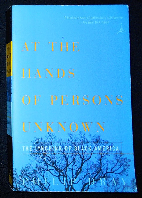 Item #009380 At the Hands of Persons Unknown: The Lynching of Black America. Philip Dray.