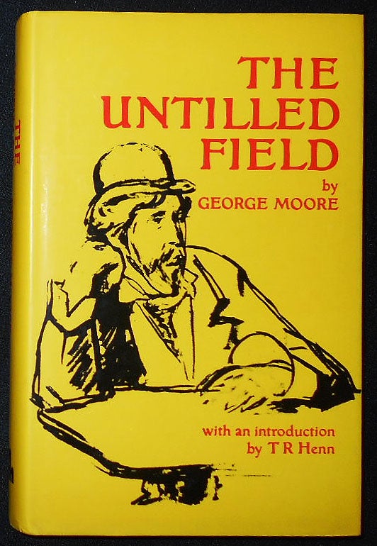 Item #009402 The Untilled Field by George Moore; with a foreword by T. R. Henn. George Moore.