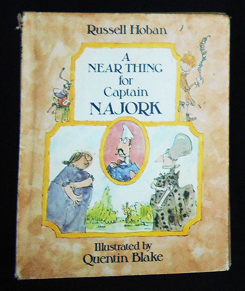 Item #009413 A Near Thing for Captain Najork; Russell Hoban; Illustrated by Quentin Blake. Russell Hoban, Quentin Blake.