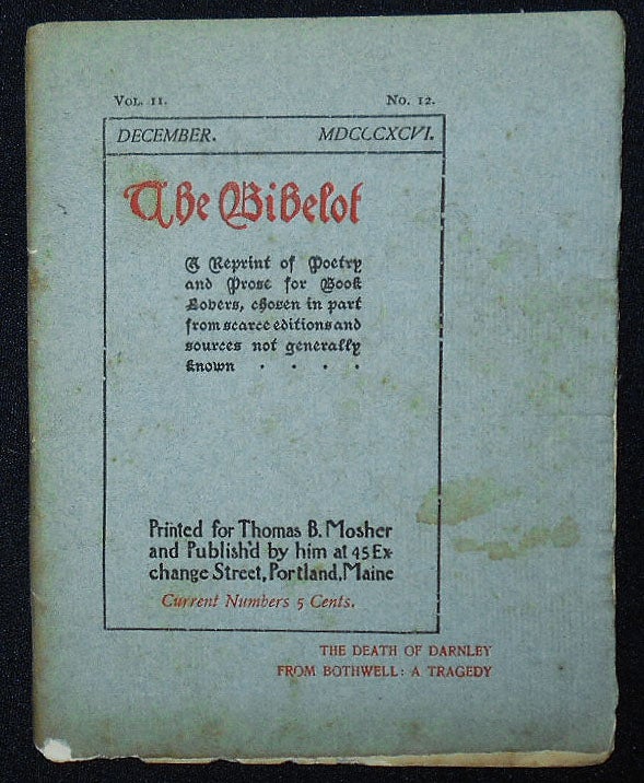 Item #009430 The Bibelot: A Reprint of Poetry and Prose for Book Lovers, chosen in part from scarce editions and sources not generally known -- Dec. 1896 Vol. II, No. 12 -- The Death of Darnley: Four Scenes from Bothwell: A Tragedy. Algernon Charles Swineburne.