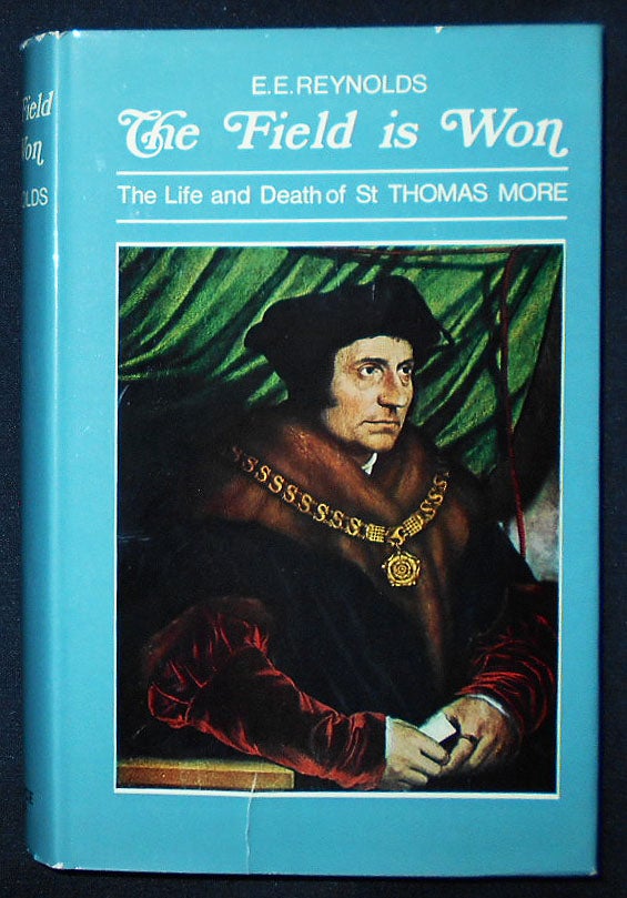 Item #009439 The Field is Won: The Life and Death of Saint Thomas More. E. E. Reynolds.