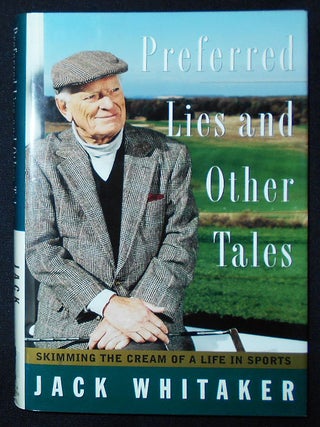 Item #009440 Preferred Lies and Other Tales: Skimming the Cream of a Life in Sports. Jack Whitaker