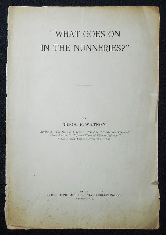 Item #009454 "What Goes On in the Nunneries?" Thomas E. Watson.