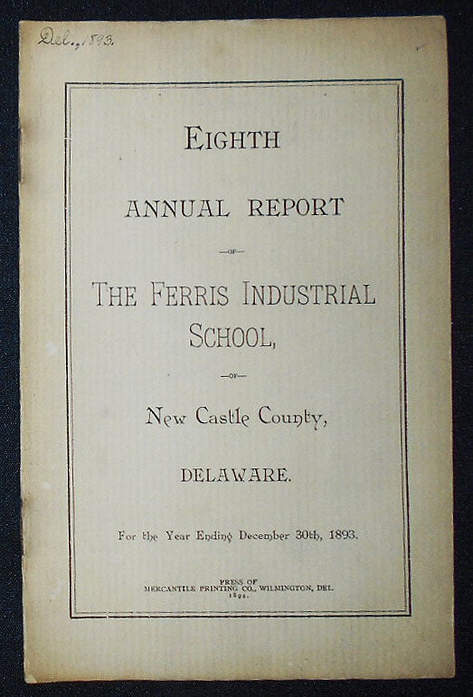 Item #009461 Eighth Annual Report: The Ferris Industrial School, New Castle County, Delaware; For the Year Ending December 30th, 1893