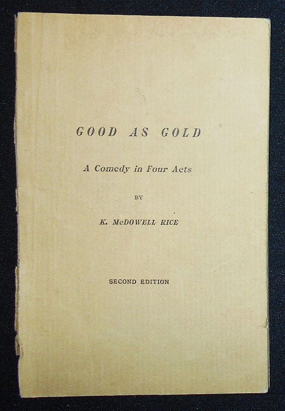 Item #009471 Good As Gold: A Comedy in Four Acts by K. McDowell Rice. Katharine McDowell Rice.