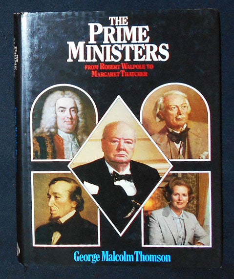 Item #009474 The Prime Ministers: From Robert Walpole to Margaret Thatcher. George Malcolm Thomson.