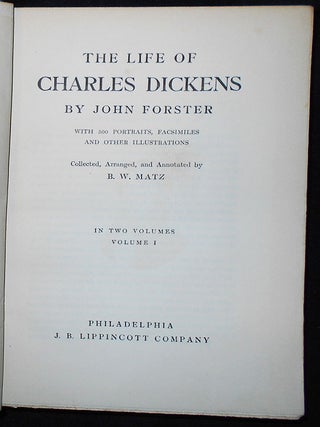 The Life of Charles Dickens by John Forster; With 500 Portraits, Facsimiles and Other Illustrations Collected, Arranged, and Annotated by B. W. Matz -- Volume I