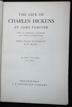 The Life of Charles Dickens by John Forster; With 500 Portraits, Facsimiles and Other Illustrations Collected, Arranged, and Annotated by B. W. Matz -- Volume I