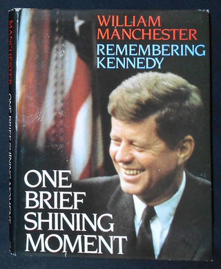 Item #009486 One Brief Shining Moment: Remembering Kennedy. William Manchester