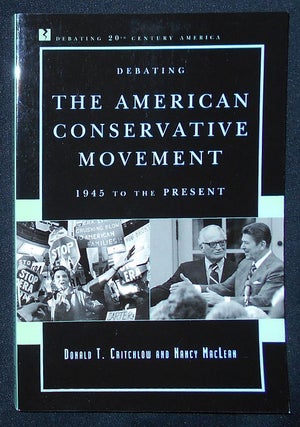 Item #009488 Debating the American Conservative Movement: 1945 to the Present. Donald T....