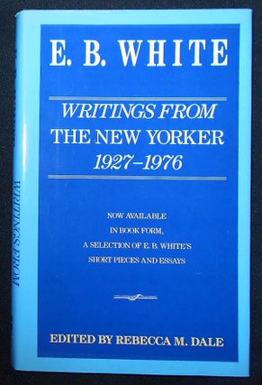 Item #009497 Writings from The New Yorker 1927-1976; Edited by Rebecca M. Dale. E. B. White
