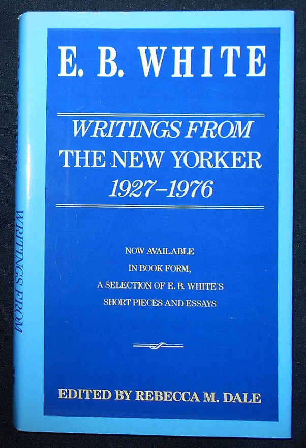 Item #009497 Writings from The New Yorker 1927-1976; Edited by Rebecca M. Dale. E. B. White.