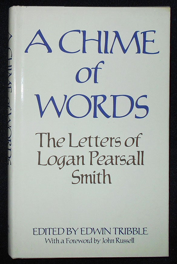 Item #009498 A Chime of Words: The Letters of Logan Pearsall Smith; Edited by Edwin Tribble; Foreword by John Russell. Logan Pearsall Smith.