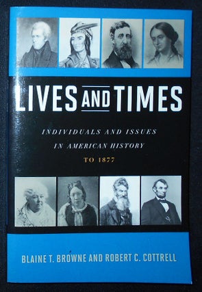 Item #009499 Lives and Times: Individuals and Issues in American History to 1877. Blaine T....