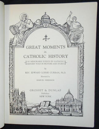 Great Moments in Catholic History: 100 Memorable Events in Catholic History Told in Picture and Story by Rev. Edward Lodge Curran; Illustrated by Samuel Nisenson