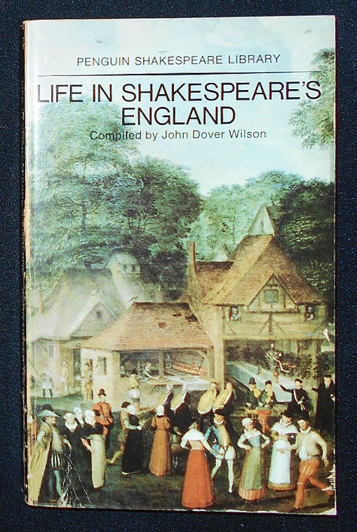 Item #009538 Life in Shakespeare's England: A Book of Elizabethan Prose Compiled by John Dover Wilson. John Dover Wilson, compiler.