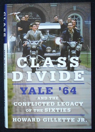 Item #009540 Class Divide: Yale '64 and the Conflicted Legacy of the Sixties. Howard Gillette, Jr
