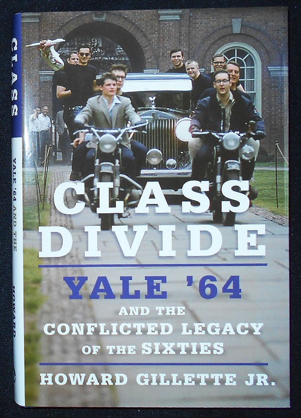 Item #009540 Class Divide: Yale '64 and the Conflicted Legacy of the Sixties. Howard Gillette, Jr.