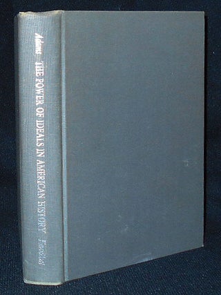 Item #009543 The Power of Ideals in American History. Ephraim Douglass Adams