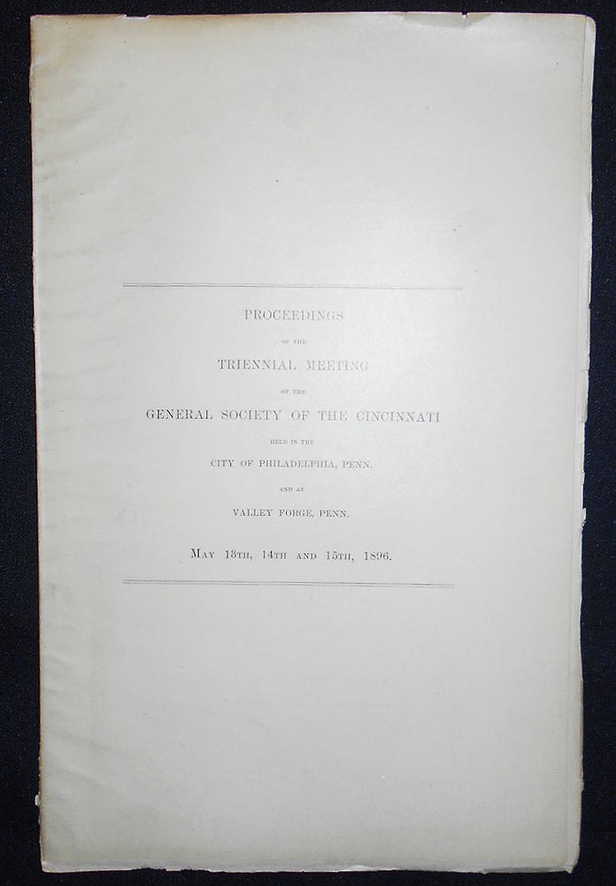 Item #009551 Proceedings of the Triennial Meeting of the General Society of the Cincinnati Held in the City of Philadelphia, Penn., May 13th and 15th, 1896, and at Valley Forge, Penn., on May 14th, 1896 [provenance: William Henry Egle]