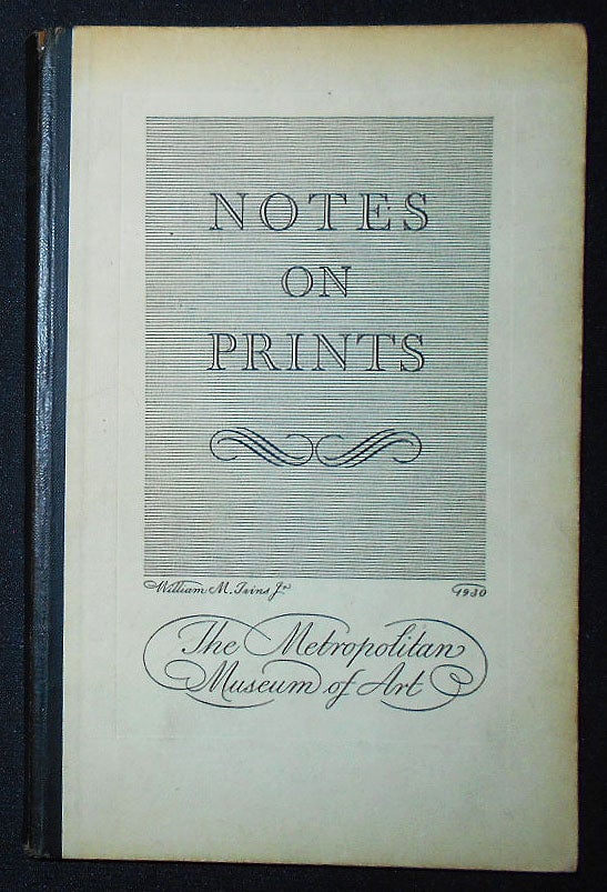 Item #009632 Notes on Prints: Being the Text of labels prepared for a special Exhibition of Prints from the Museum Collection. William M. Ivins.