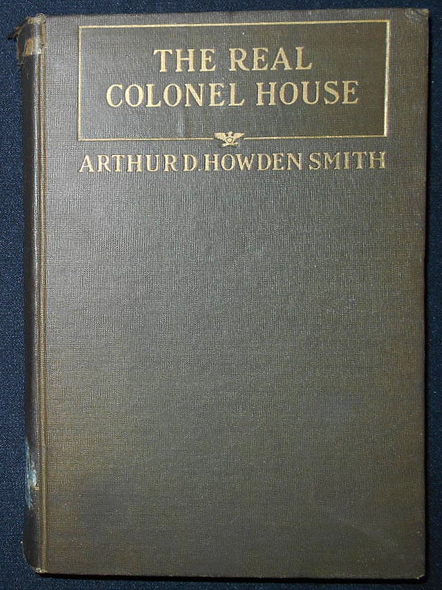 Item #009684 The Real Colonel House. Arthur D. Howden Smith.