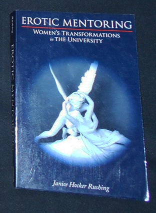 Item #009691 Erotic Mentoring: Women's Transformations in the University. Janice Hocker Rushing
