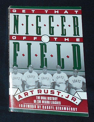 Item #009692 Get That Nigger Off the Field: An Oral History of Black Ballplayers from the Negro...