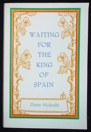 Item #009745 Waiting For the King of Spain. Diane Wakoski