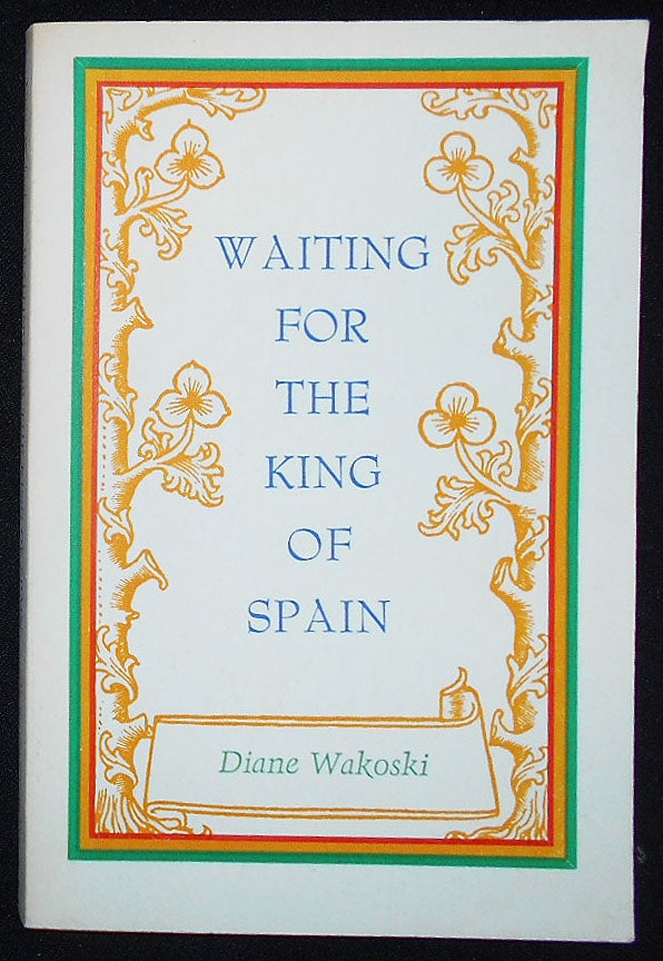 Item #009745 Waiting For the King of Spain. Diane Wakoski.