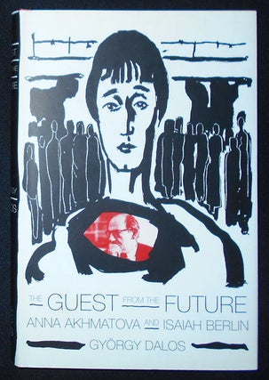Item #009752 The Guest From the Future: Anna Akhmatova and Isaiah Berlin; Gyorgy Dalos with the...