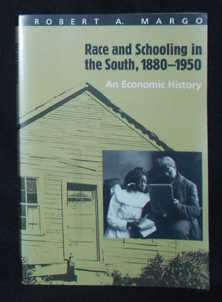 Item #009777 Race and Schooling in the South, 1880-1950: An Economic History. Robert A. Margo