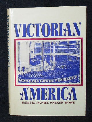 Item #009780 Victorian America; Edited, with an Introductory Essay by Daniel Walker Howe. Daniel...