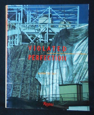 Item #009789 Violated Perfection: Architecture and the Fragmentation of the Modern. Aaron Betsky