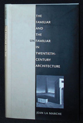 Item #009791 The Familiar and the Unfamiliar in Twentieth-Century Architecture. Jean La Marche