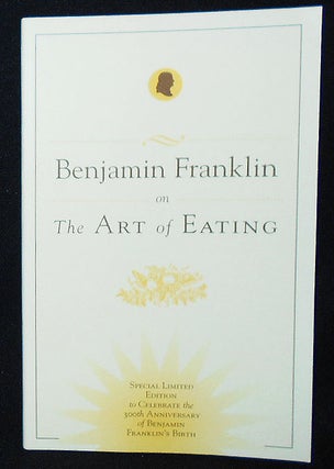 Item #009799 Benjamin Franklin on the Art of Eating: Special Limited Edition to Celebrate the...