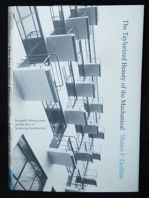 Item #009803 The Taylorized Beauty of the Mechanical: Scientific Management and the Rise of Modernist Architecture. Mauro F. Guillen.