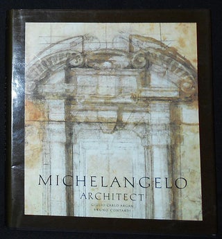 Item #009821 Michelangelo Architect by Giulio Carlo Argan and Bruno Contardi; Translated from the...